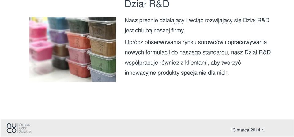 Oprócz obserwowania rynku surowców i opracowywania nowych formulacji do