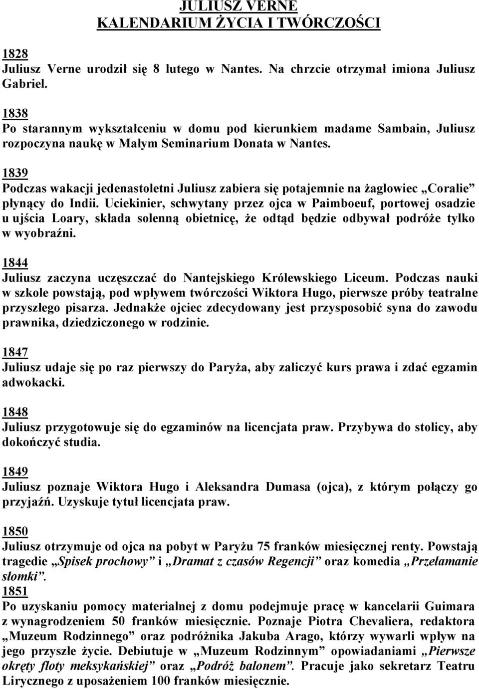 1839 Podczas wakacji jedenastoletni Juliusz zabiera się potajemnie na żaglowiec Coralie płynący do Indii.