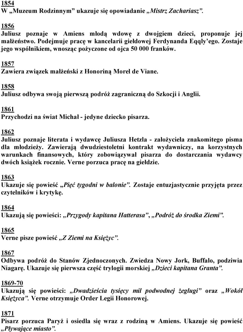 1858 Juliusz odbywa swoją pierwszą podróż zagraniczną do Szkocji i Anglii. 1861 Przychodzi na świat Michał - jedyne dziecko pisarza.