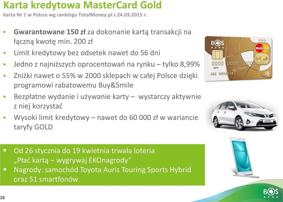 200 zł Limit kredytowy bez odsetek nawet do 56 dni Jedno z najniższych oprocentowań na rynku tylko 8,99% Zniżki nawet o 55% w 2000 sklepach w całej Polsce dzięki