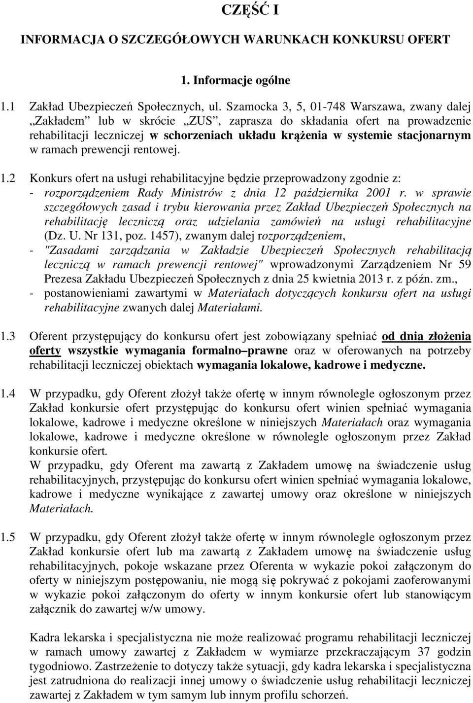 ramach prewencji rentowej. 1.2 Konkurs ofert na usługi rehabilitacyjne będzie przeprowadzony zgodnie z: - rozporządzeniem Rady Ministrów z dnia 12 października 2001 r.