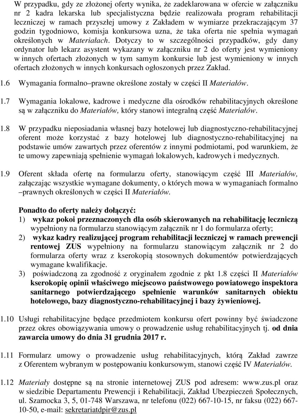 Dotyczy to w szczególności przypadków, gdy dany ordynator lub lekarz asystent wykazany w załączniku nr 2 do oferty jest wymieniony w innych ofertach złożonych w tym samym konkursie lub jest