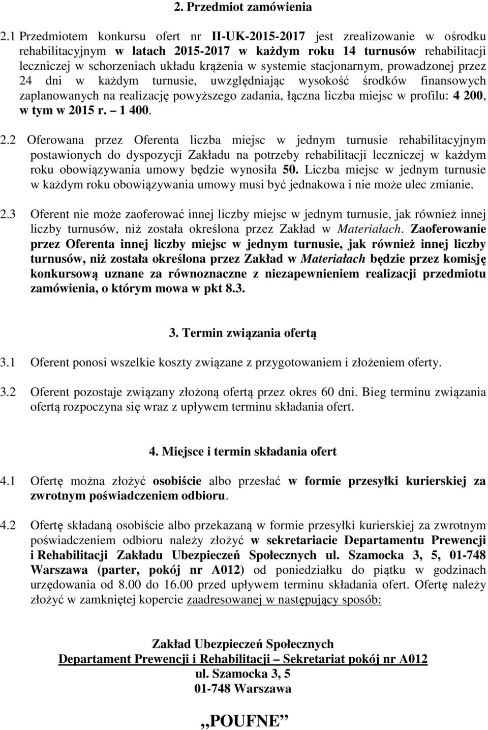 systemie stacjonarnym, prowadzonej przez 24 dni w każdym turnusie, uwzględniając wysokość środków finansowych zaplanowanych na realizację powyższego zadania, łączna liczba miejsc w profilu: 4 200, w