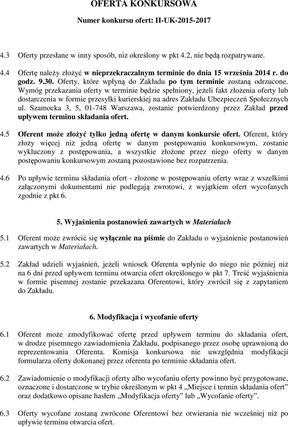 Wymóg przekazania oferty w terminie będzie spełniony, jeżeli fakt złożenia oferty lub dostarczenia w formie przesyłki kurierskiej na adres Zakładu Ubezpieczeń Społecznych ul.