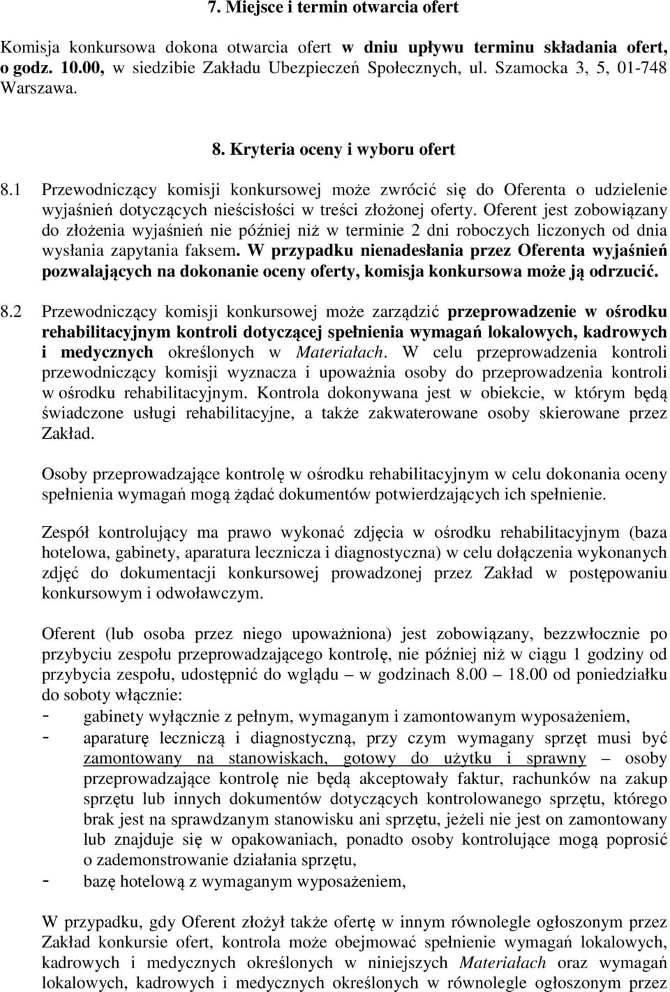 1 Przewodniczący komisji konkursowej może zwrócić się do Oferenta o udzielenie wyjaśnień dotyczących nieścisłości w treści złożonej oferty.