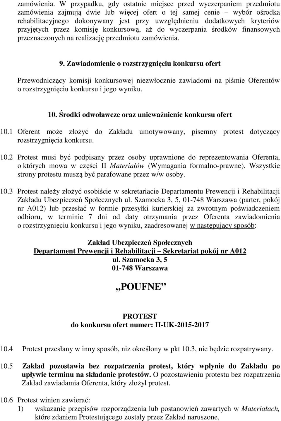 dodatkowych kryteriów przyjętych przez komisję konkursową, aż do wyczerpania środków finansowych przeznaczonych na realizację przedmiotu  9.