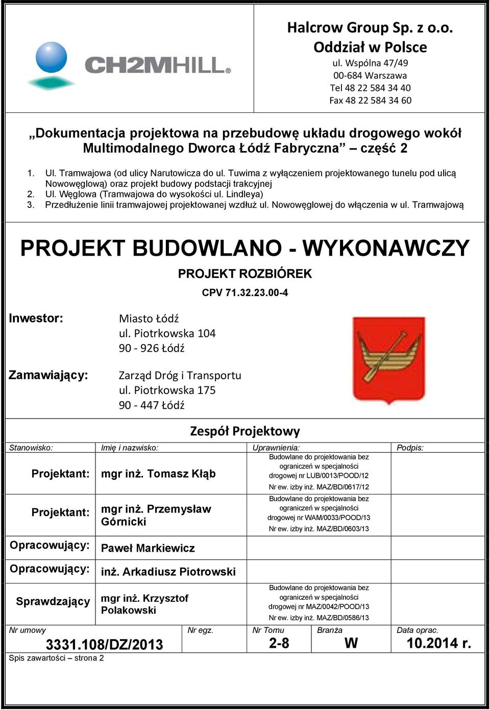 Nooęloj do łązna ul. Tramajoą PROJEKT BUDOWLANO - WYKONAWCZY PROJEKT ROZBIÓREK CPV 71.32.23.00-4 Insor: Zamaająy: Maso Łódź ul. Porosa 104 90 926 Łódź Zarząd Dró Transporu ul.