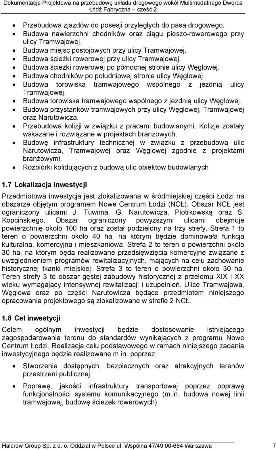 Budoa orosa ramajoo spólno z jzdną uly Tramajoj. Budoa orosa ramajoo spólno z jzdną uly Węloj. Budoa przysanó ramajoyh przy uly Węloj, Tramajoj oraz Naruoza. Przbudoa olzj zązu z praam budolanym.