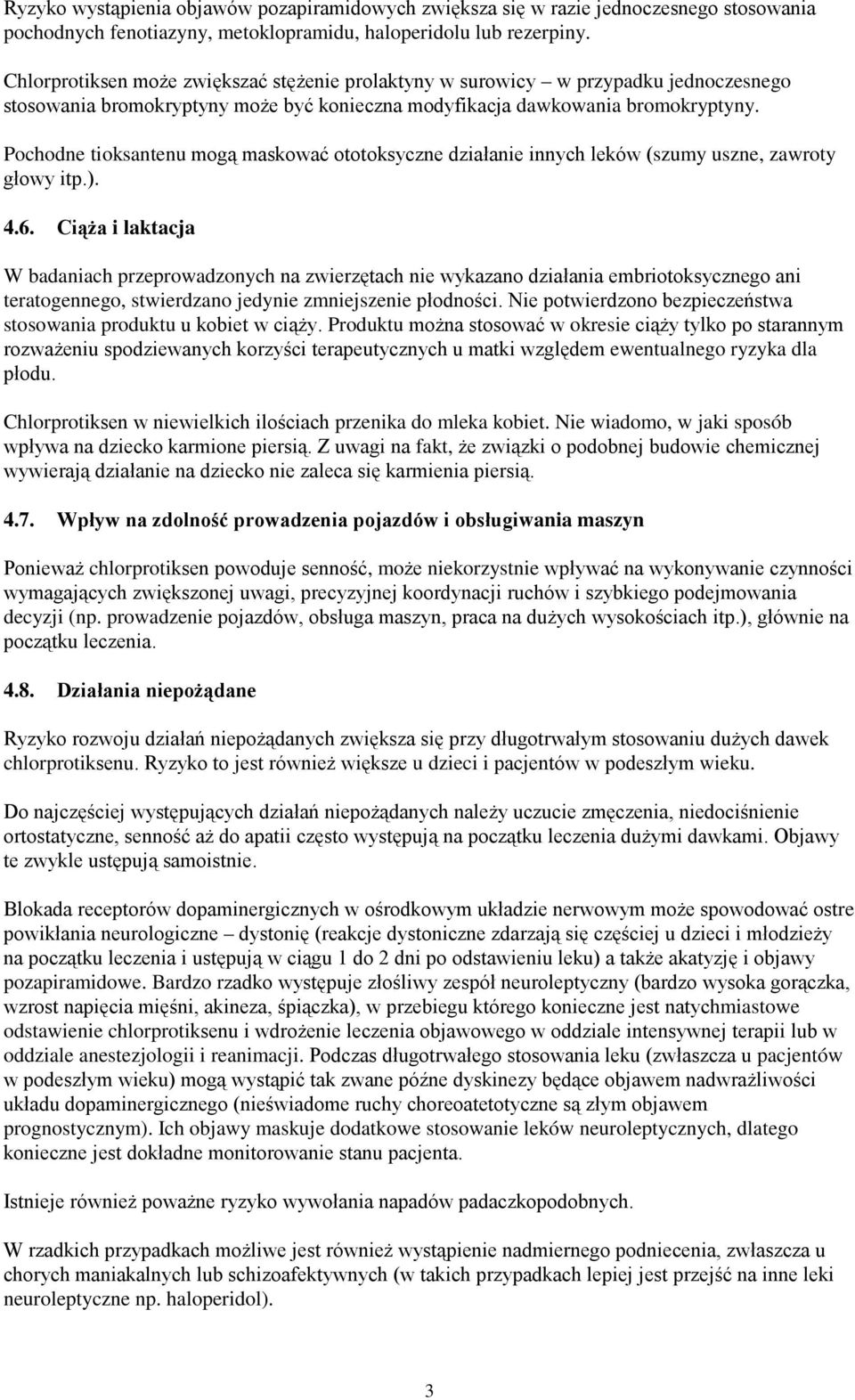 Pochodne tioksantenu mogą maskować ototoksyczne działanie innych leków (szumy uszne, zawroty głowy itp.). 4.6.