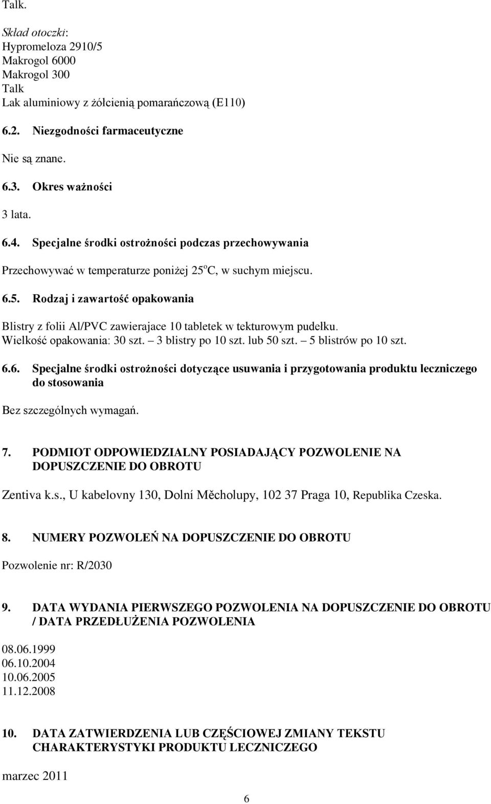 Wielkość opakowania: 30 szt. 3 blistry po 10 szt. lub 50 szt. 5 blistrów po 10 szt. 6.