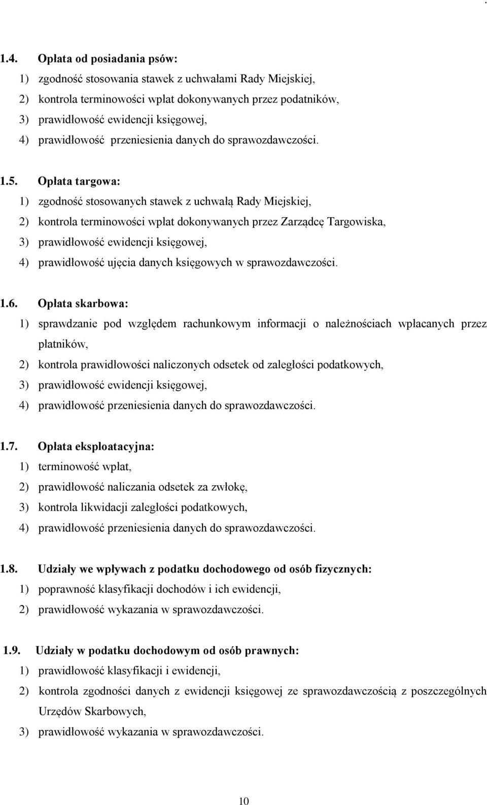 Opłata targowa: 1) zgodność stosowanych stawek z uchwałą Rady Miejskiej, 2) kontrola terminowości wpłat dokonywanych przez Zarządcę Targowiska, 3) prawidłowość ewidencji księgowej, 4) prawidłowość