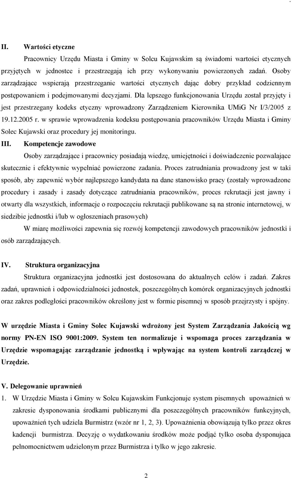 Dla lepszego funkcjonowania Urzędu został przyjęty i jest przestrzegany kodeks etyczny wprowadzony Zarządzeniem Kierownika UMiG Nr I/3/2005 z 19.12.2005 r.