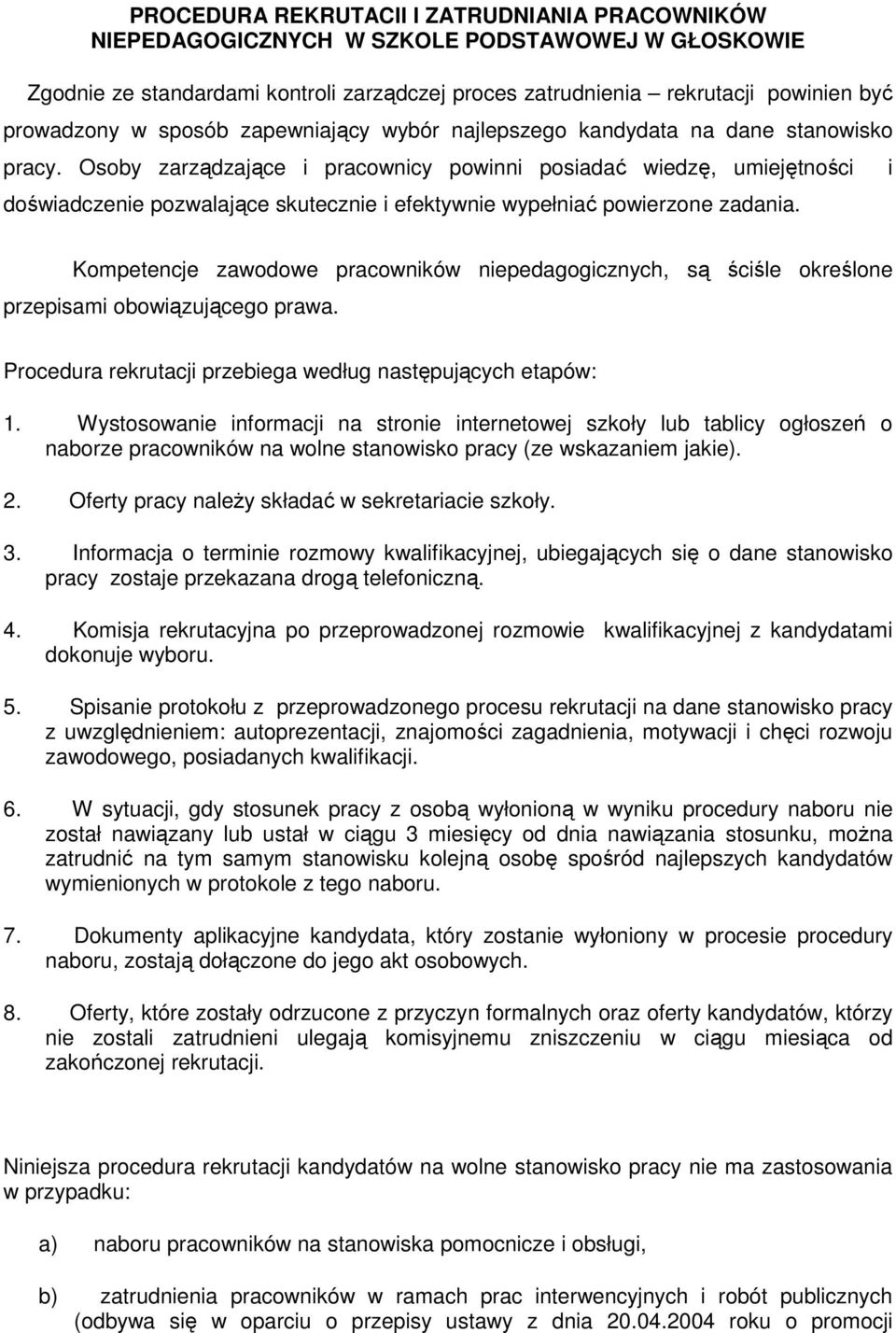 Osoby zarządzające i pracownicy powinni posiadać wiedzę, umiejętności doświadczenie pozwalające skutecznie i efektywnie wypełniać powierzone zadania.