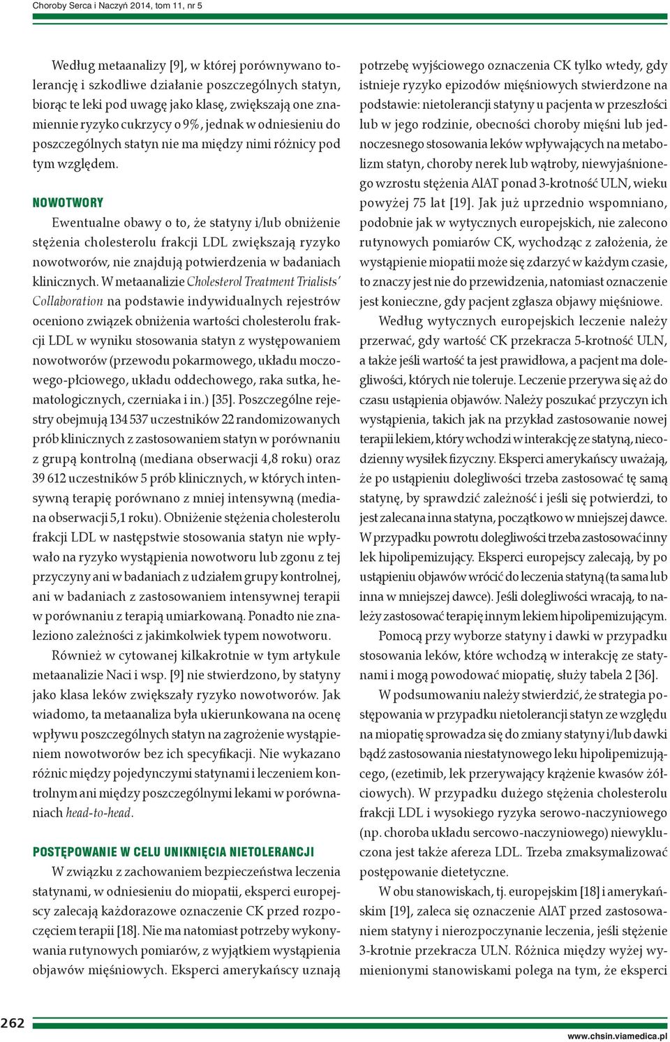 NOWOTWORY Ewentualne obawy o to, że statyny i/lub obniżenie stężenia cholesterolu frakcji LDL zwiększają ryzyko nowotworów, nie znajdują potwierdzenia w badaniach klinicznych.