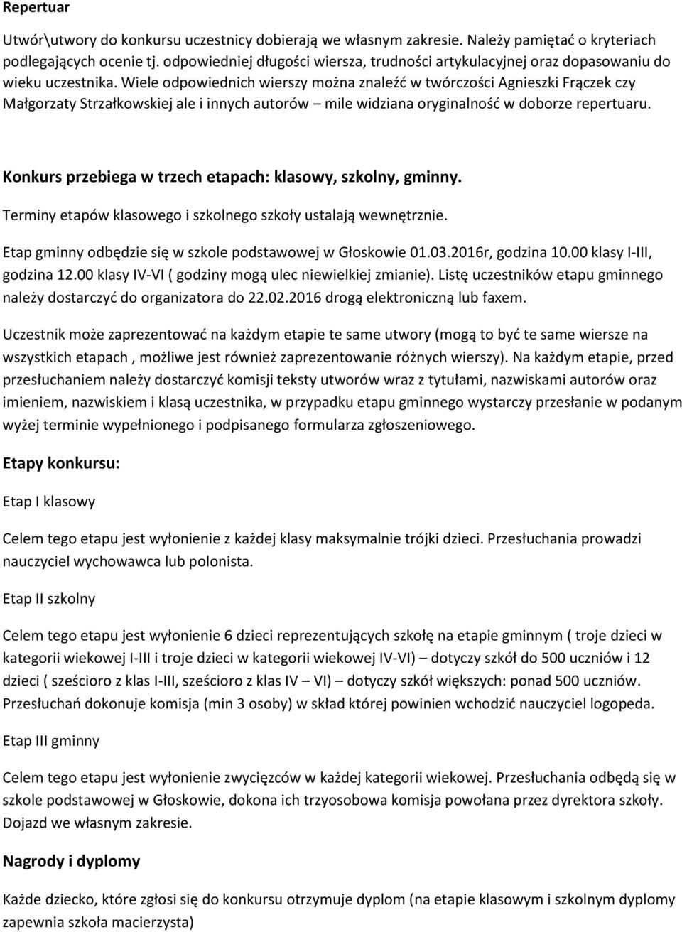 Wiele odpowiednich wierszy można znaleźć w twórczości Agnieszki Frączek czy Małgorzaty Strzałkowskiej ale i innych autorów mile widziana oryginalność w doborze repertuaru.