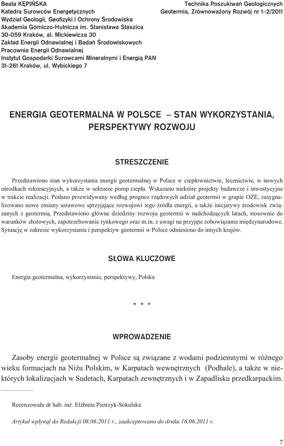 Wybickiego 7 Technika Poszukiwañ Geologicznych Geotermia, Zrównowa ony Rozwój nr 1 2/2011 ENERGIA GEOTERMALNA W POLSCE STAN WYKORZYSTANIA, PERSPEKTYWY ROZWOJU STRESZCZENIE Przedstawiono stan