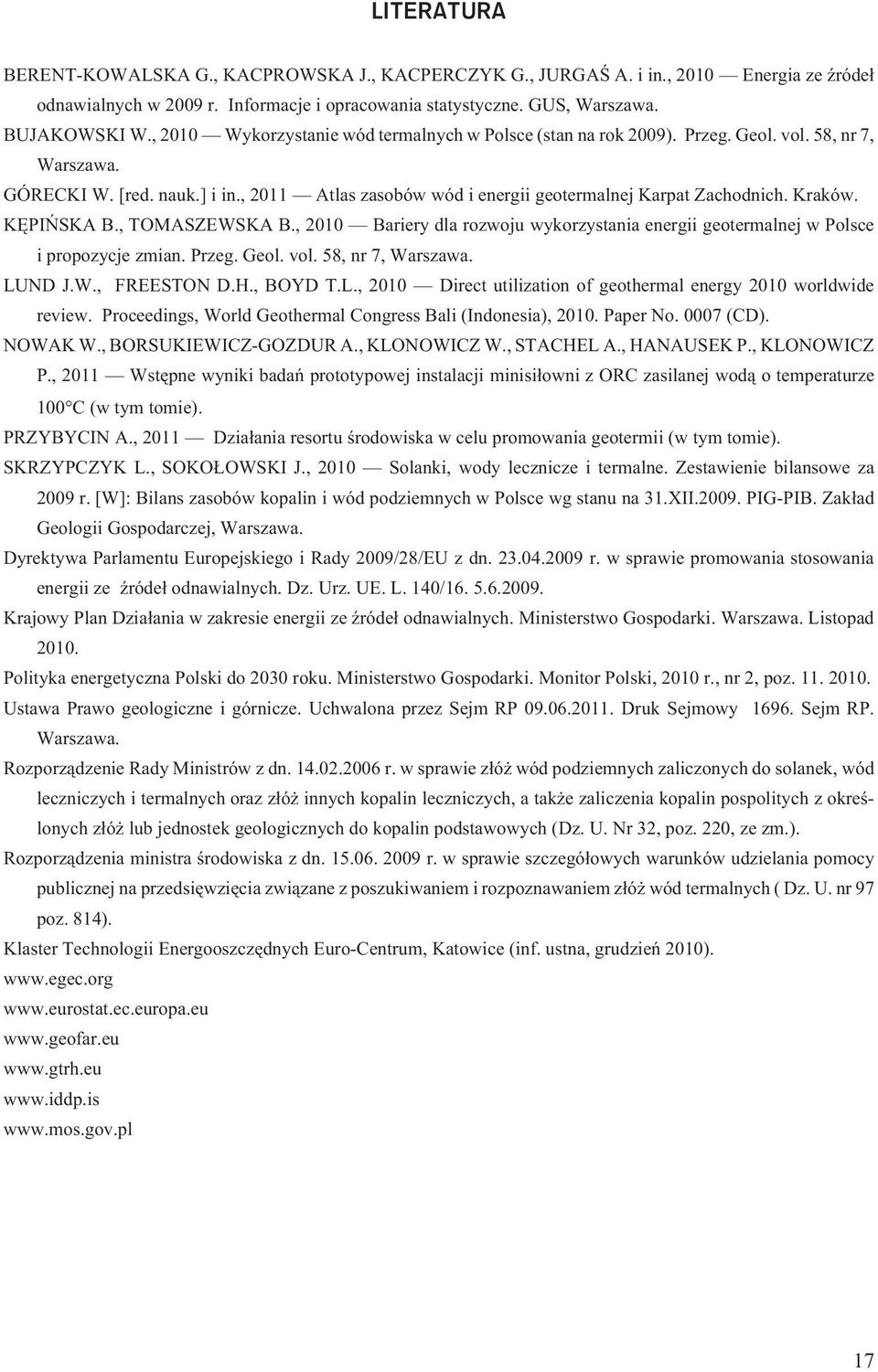Kraków. KÊPIÑSKA B., TOMASZEWSKA B., 2010 Bariery dla rozwoju wykorzystania energii geotermalnej w Polsce i propozycje zmian. Przeg. Geol. vol. 58, nr 7, Warszawa. LU