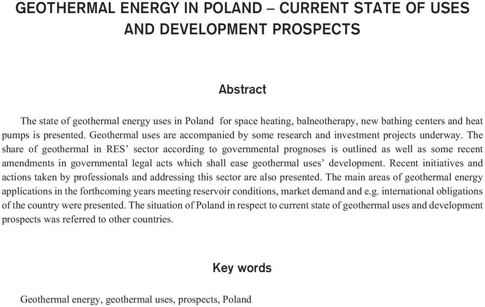 The share of geothermal in RES sector according to governmental prognoses is outlined as well as some recent amendments in governmental legal acts which shall ease geothermal uses development.