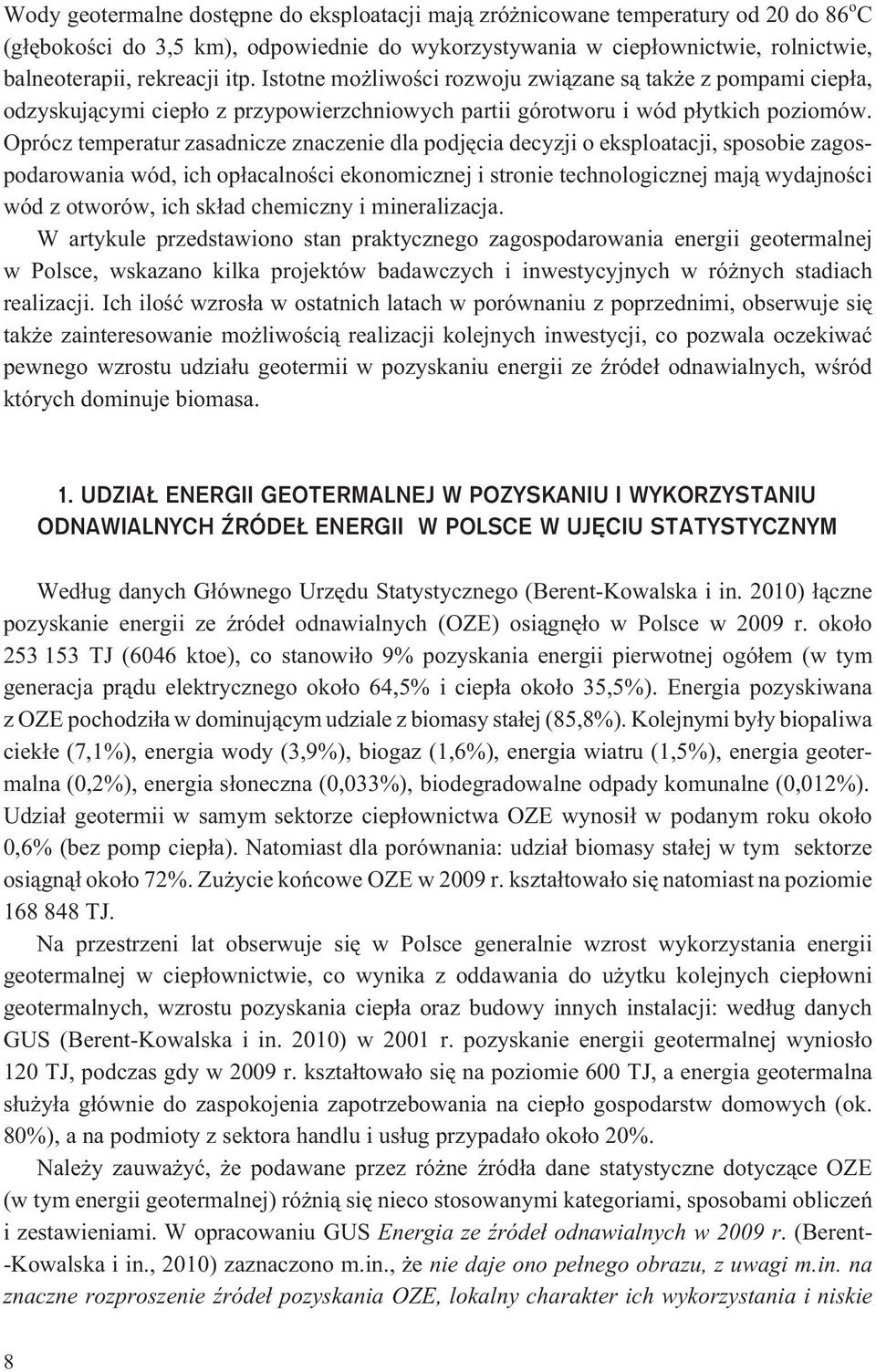 Oprócz temperatur zasadnicze znaczenie dla podjêcia decyzji o eksploatacji, sposobie zagospodarowania wód, ich op³acalnoœci ekonomicznej i stronie technologicznej maj¹ wydajnoœci wód z otworów, ich