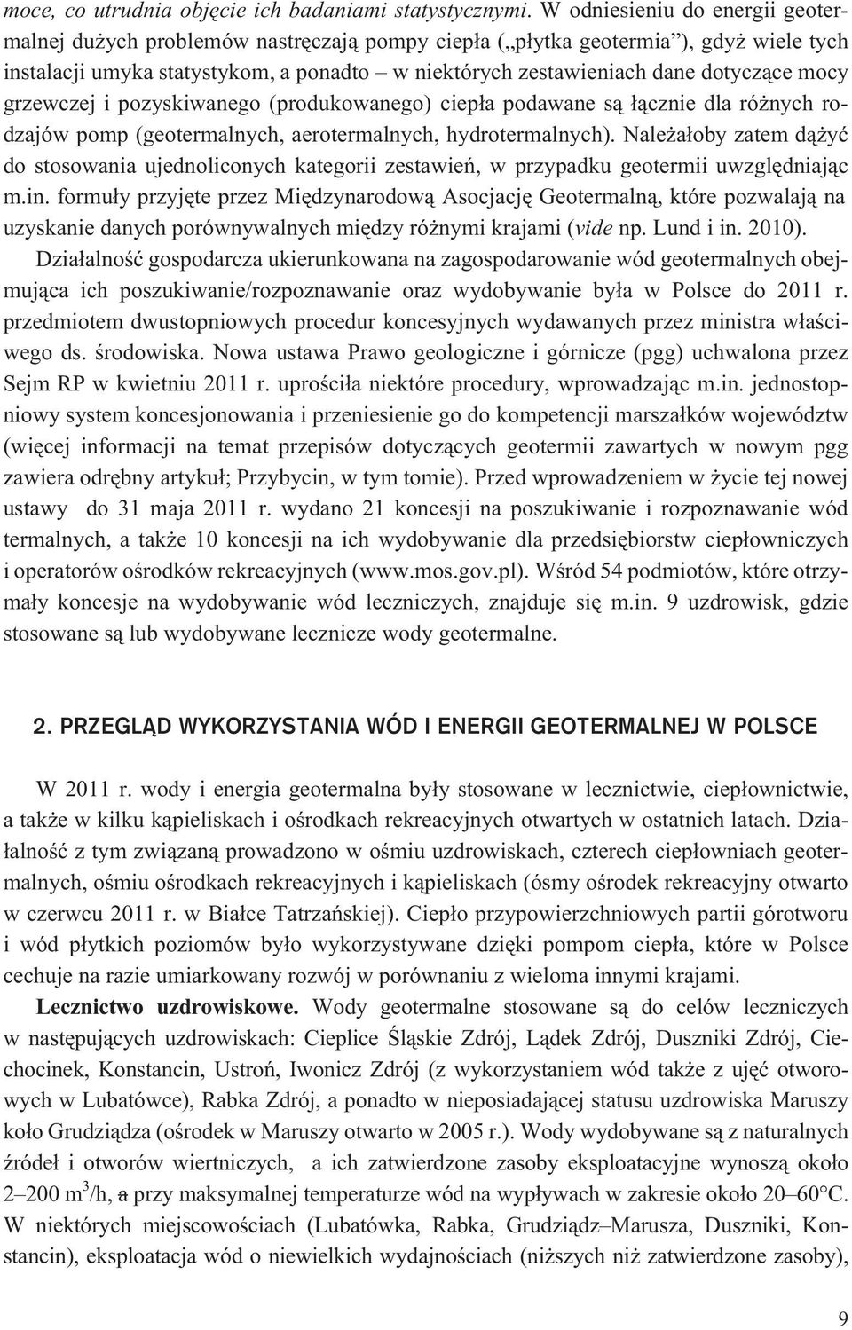 mocy grzewczej i pozyskiwanego (produkowanego) ciep³a podawane s¹ ³¹cznie dla ró nych rodzajów pomp (geotermalnych, aerotermalnych, hydrotermalnych).