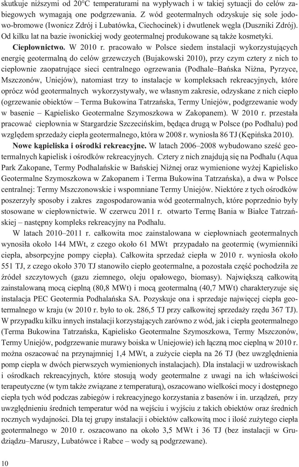 Od kilku lat na bazie iwonickiej wody geotermalnej produkowane s¹ tak e kosmetyki. Ciep³ownictwo. W 2010 r.