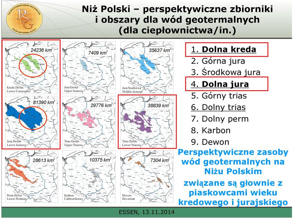Jura Środkowa Middle Jurassic 81390 km 2 29776 km 2 38839 km 2 Karbon Carboniferous Trias Dolny Lower Triassic Dewon Devonian 1. Dolna kreda 2. Górna jura 3.