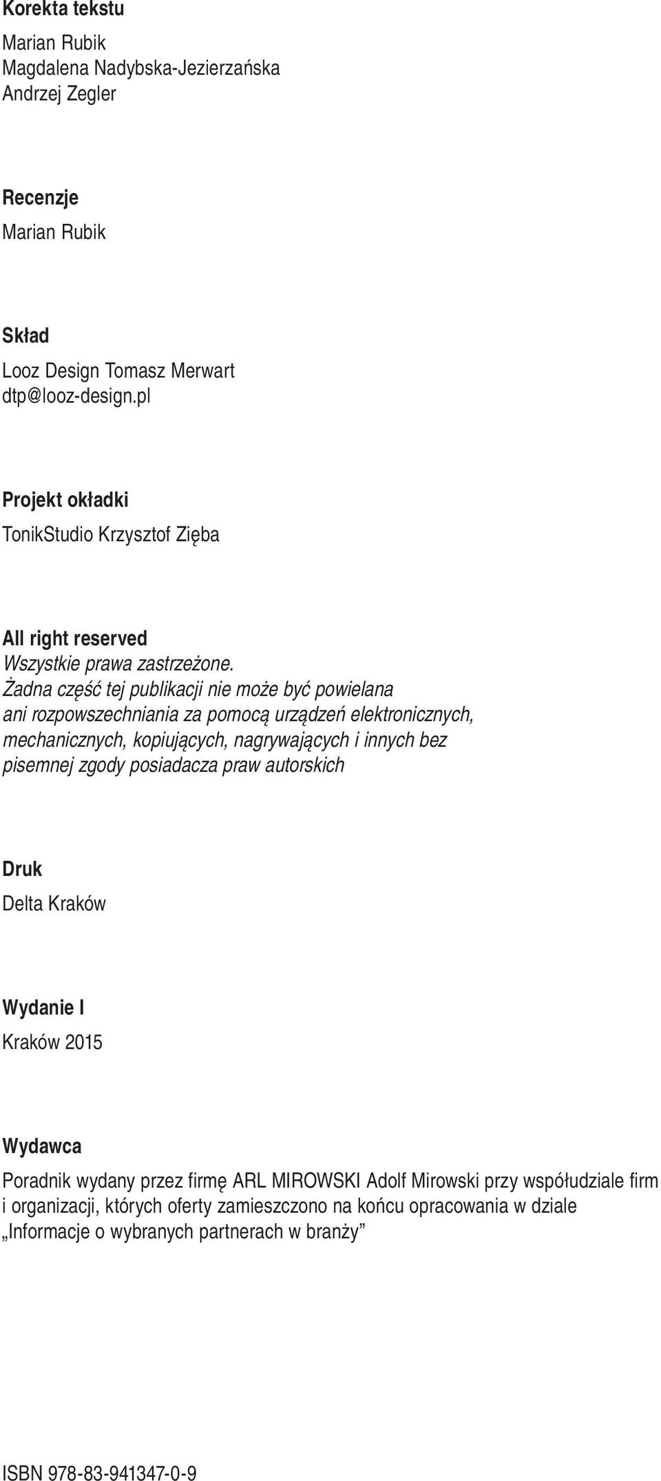 Żadna część tej publikacji nie może być powielana ani rozpowszechniania za pomocą urządzeń elektronicznych, mechanicznych, kopiujących, nagrywających i innych bez pisemnej zgody