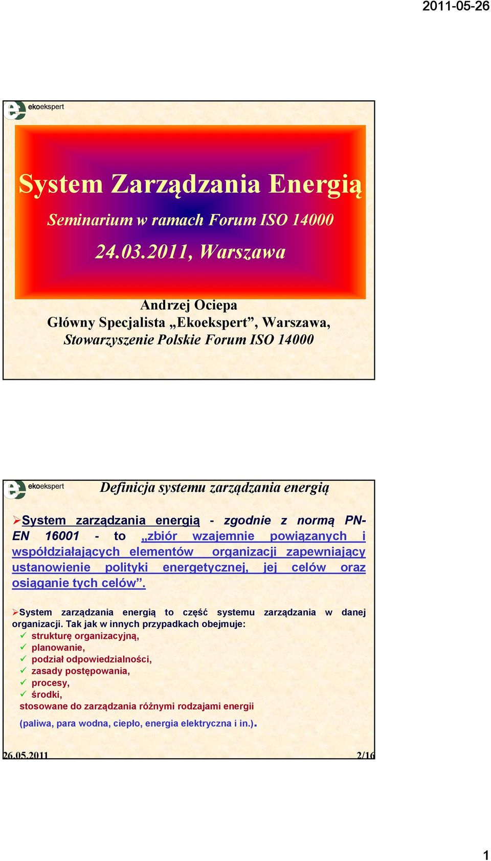 PN- EN 16001 - to zbiór wzajemnie powiązanych i współdziałających elementów organizacji zapewniający ustanowienie polityki energetycznej, jej celów oraz osiąganie tych celów.