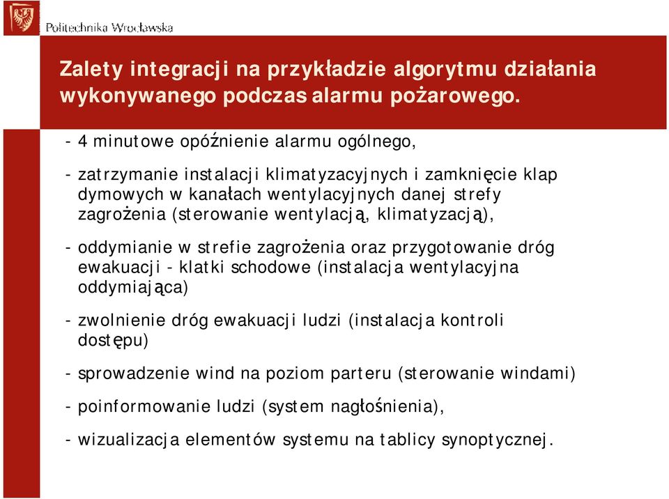 (sterowanie wentylacją, klimatyzacją), -oddymianie w strefie zagrożenia oraz przygotowanie dróg ewakuacji - klatki schodowe (instalacja wentylacyjna