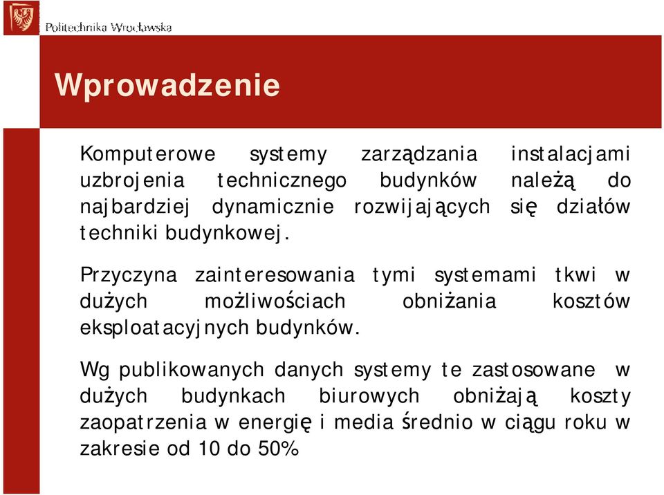 Przyczyna zainteresowania tymi systemami tkwi w dużych możliwościach obniżania kosztów eksploatacyjnych