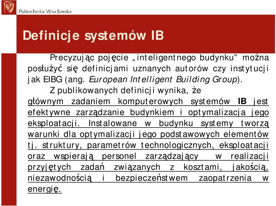 Zpublikowanych definicji wynika, że głównym zadaniem komputerowych systemów IB jest efektywne zarządzanie budynkiem i optymalizacja jego eksploatacji.