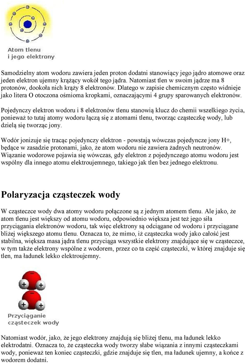 Dlatego w zapisie chemicznym często widnieje jako litera O otoczona ośmioma kropkami, oznaczającymi 4 grupy sparowanych elektronów.