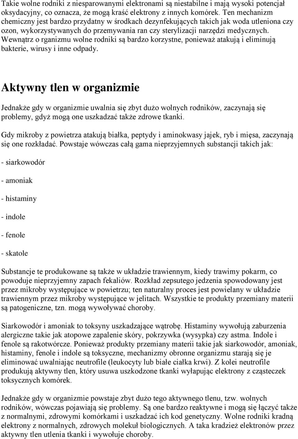 Wewnątrz o rganizmu wolne rodniki są bardzo korzystne, ponieważ atakują i eliminują bakterie, wirusy i inne odpady.