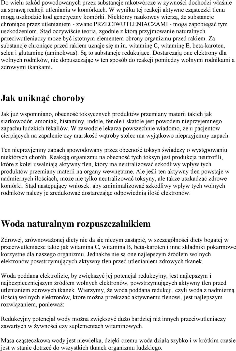 Niektórzy naukowcy wierzą, że substancje chroniące przez utlenianiem - zwane PRZECIWUTLENIACZAMI - mogą zapobiegać tym uszkodzeniom.