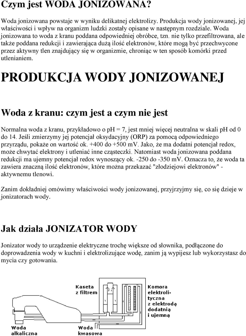 nie tylko przefiltrowana, ale także poddana redukcji i zawierająca dużą ilość elektronów, które mogą być przechwycone przez aktywny tlen znajdujący się w organizmie, chroniąc w ten sposób komórki