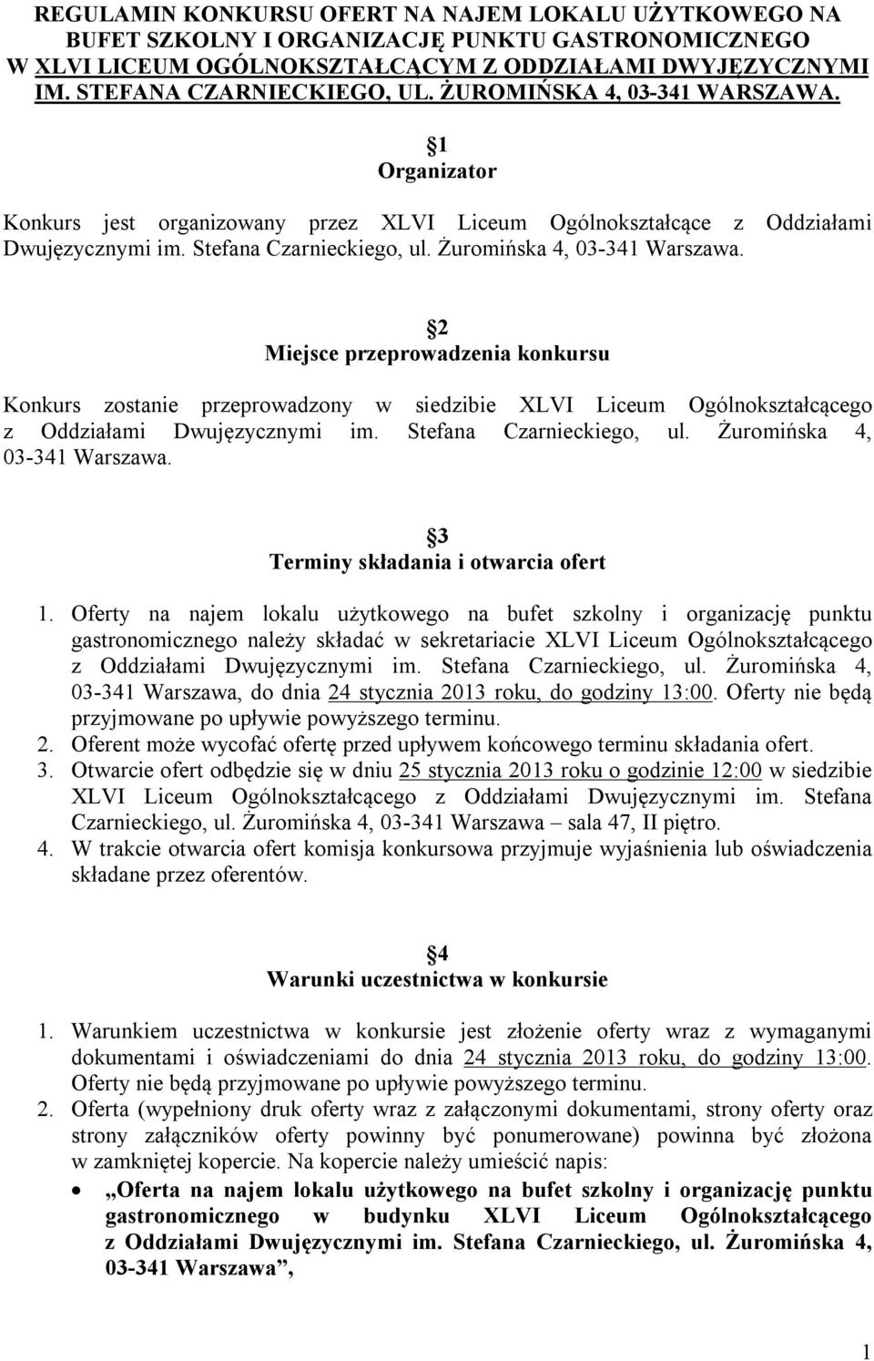 2 Miejsce przeprowadzenia konkursu Konkurs zostanie przeprowadzony w siedzibie XLVI Liceum Ogólnokształcącego 03-341 Warszawa. 3 Terminy składania i otwarcia ofert 1.