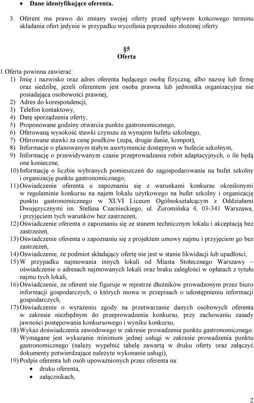 posiadająca osobowości prawnej, 2) Adres do korespondencji, 3) Telefon kontaktowy, 4) Datę sporządzenia oferty, 5) Proponowane godziny otwarcia punktu gastronomicznego, 6) Oferowaną wysokość stawki