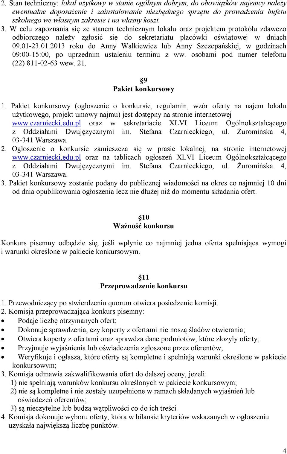 01.2013 roku do Anny Walkiewicz lub Anny Szczepańskiej, w godzinach 09:00-15:00, po uprzednim ustaleniu terminu z ww. osobami pod numer telefonu (22) 811-02-63 wew. 21. 9 Pakiet konkursowy 1.
