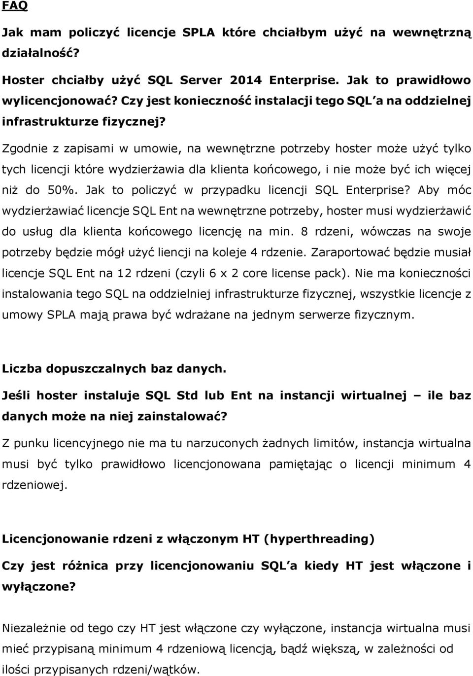 Zgodnie z zapisami w umowie, na wewnętrzne potrzeby hoster może użyć tylko tych licencji które wydzierżawia dla klienta końcowego, i nie może być ich więcej niż do 50%.