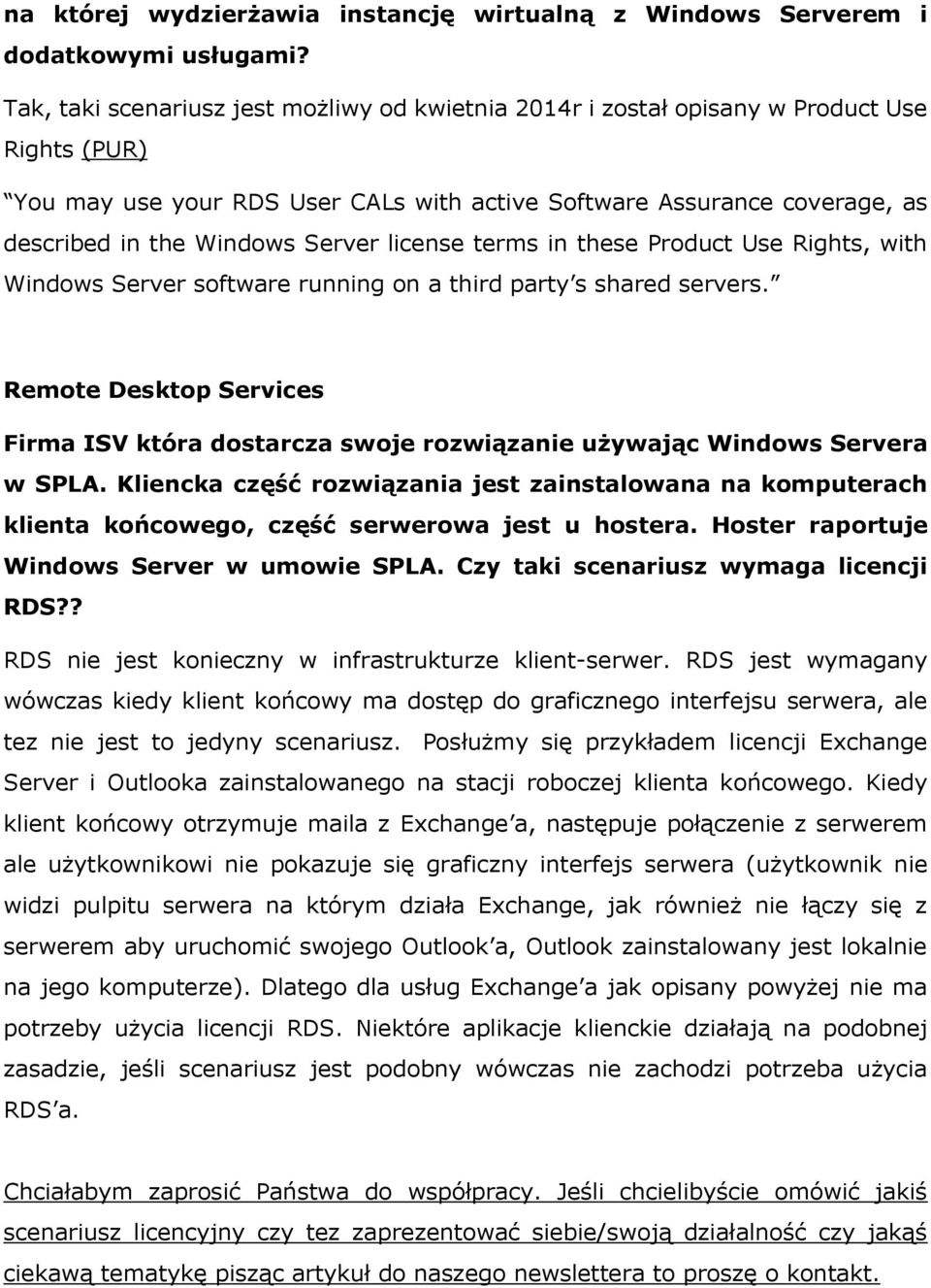 Server license terms in these Product Use Rights, with Windows Server software running on a third party s shared servers.