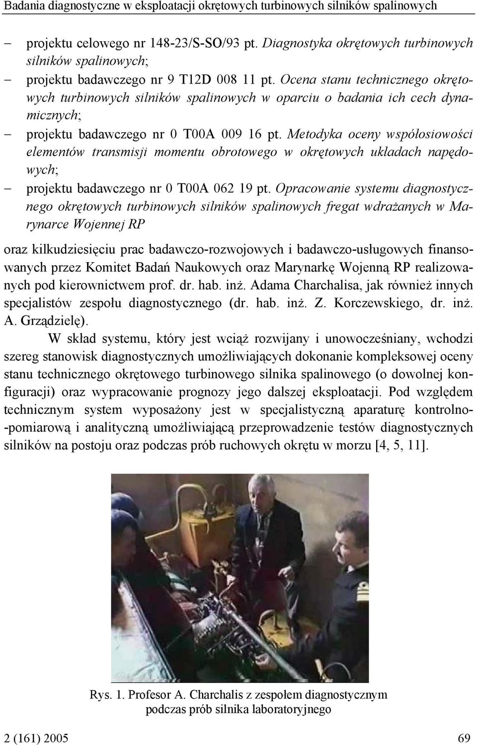 Ocena stanu technicznego okrętowych turbinowych silników spalinowych w oparciu o badania ich cech dynamicznych; projektu badawczego nr 0 T00A 009 16 pt.