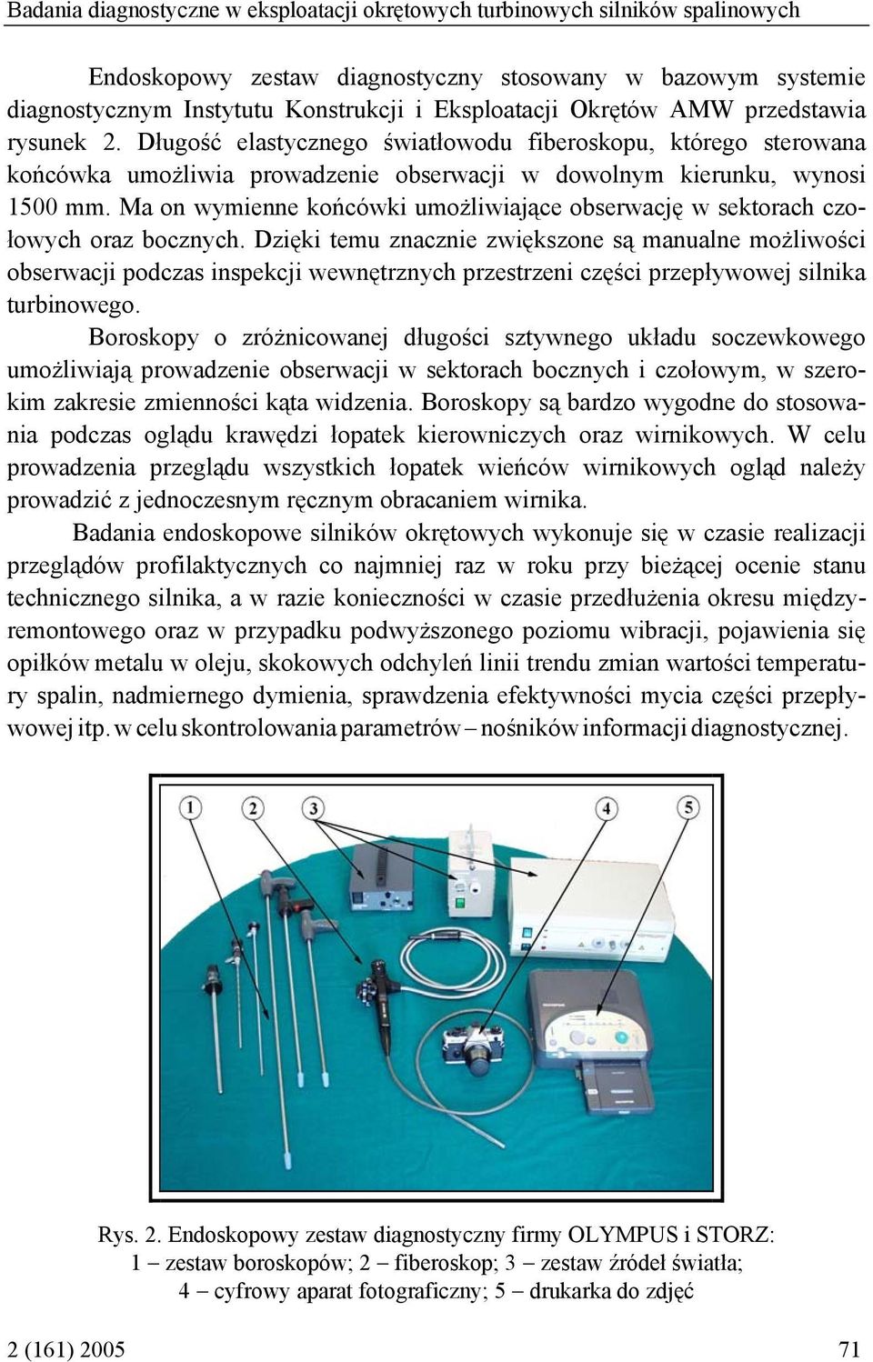 Ma on wymienne końcówki umożliwiające obserwację w sektorach czołowych oraz bocznych.