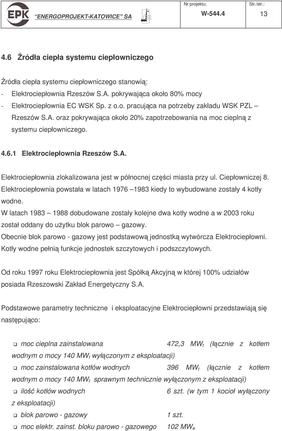 Ciepłowniczej 8. Elektrociepłownia powstała w latach 1976 1983 kiedy to wybudowane zostały 4 kotły wodne.