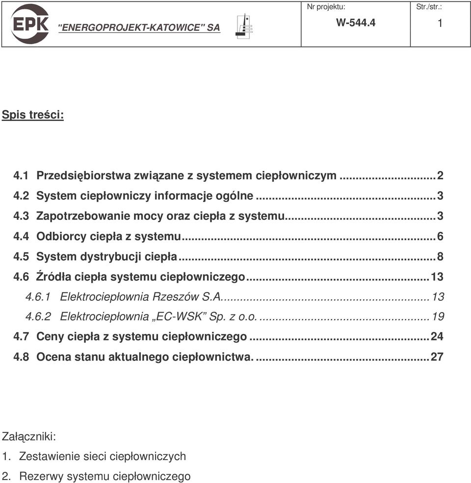 6 ródła ciepła systemu ciepłowniczego...13 4.6.1 Elektrociepłownia Rzeszów S.A...13 4.6.2 Elektrociepłownia EC-WSK Sp. z o.o....19 4.