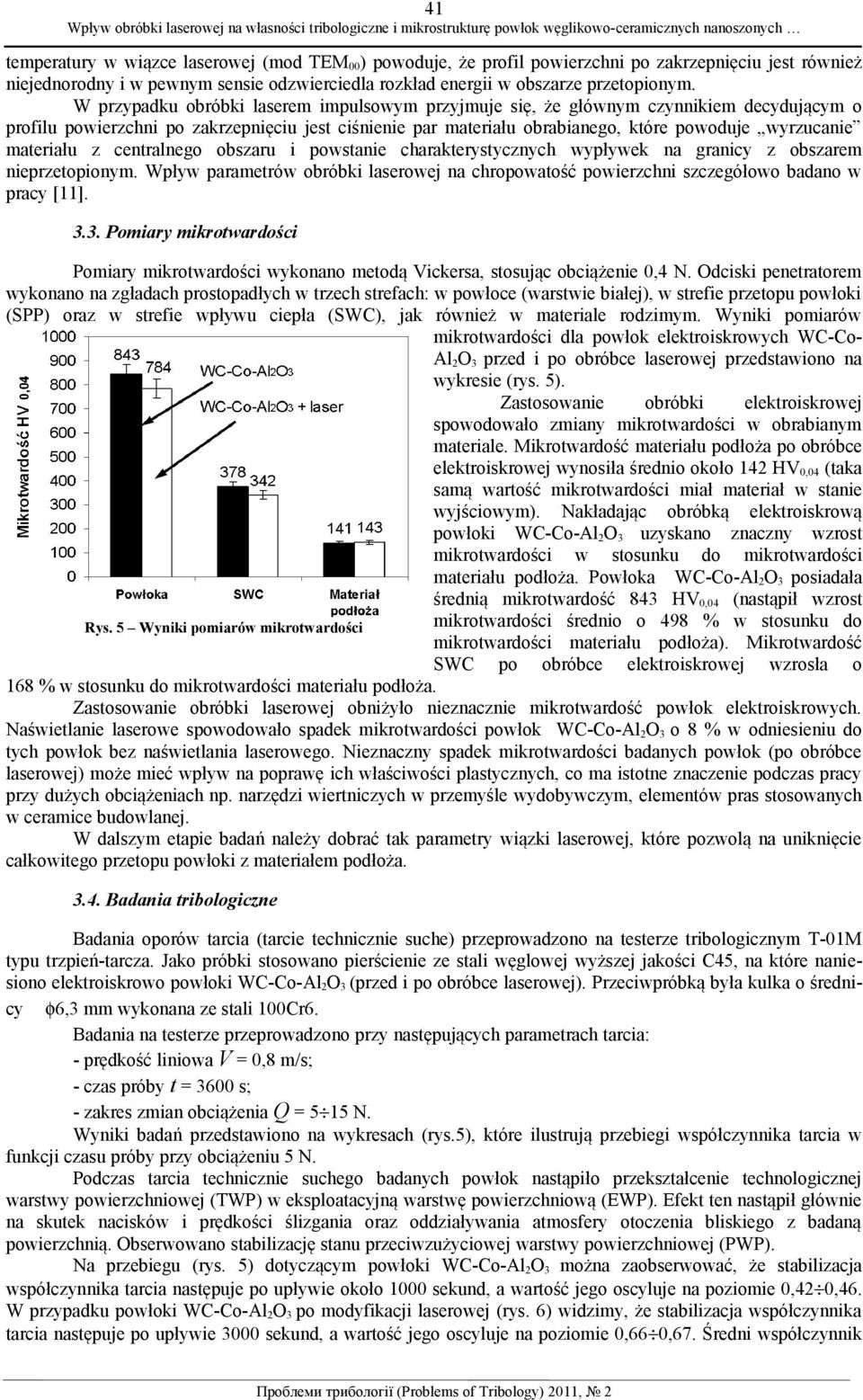 materiału z centralnego obszaru i powstanie charakterystycznych wypływek na granicy z obszarem nieprzetopionym.
