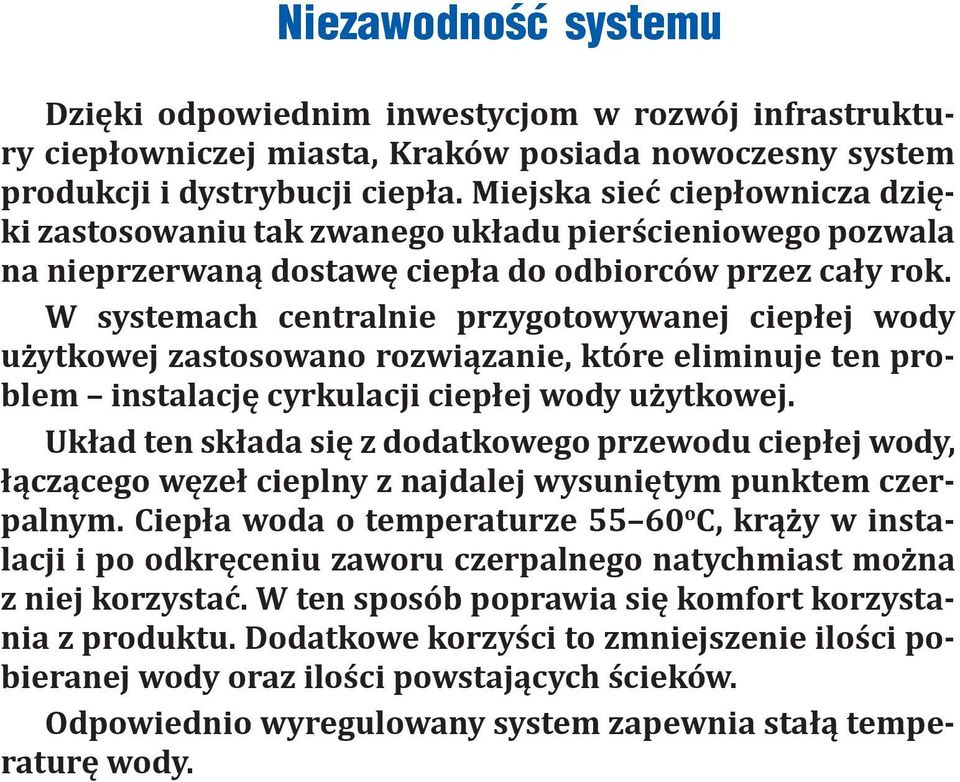 W systemach centralnie przygotowywanej ciepłej wody użytkowej zastosowano rozwiązanie, które eliminuje ten problem instalację cyrkulacji ciepłej wody użytkowej.