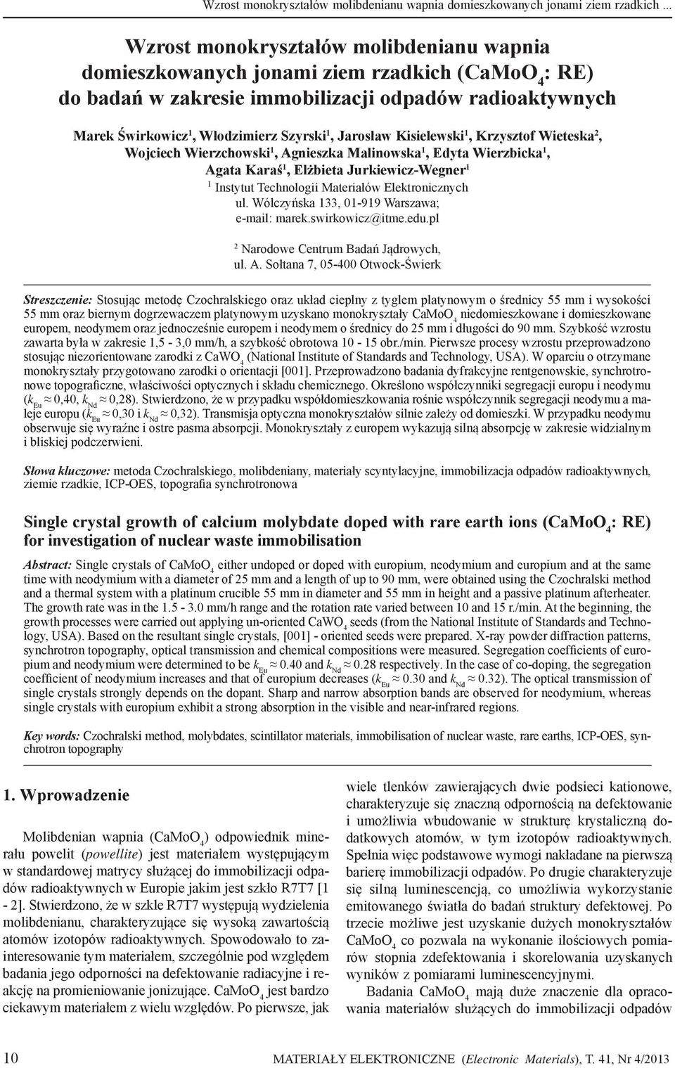 Jarosław Kisielewski 1, Krzysztof Wieteska 2, Wojciech Wierzchowski 1, Agnieszka Malinowska 1, Edyta Wierzbicka 1, Agata Karaś 1, Elżbieta Jurkiewicz-Wegner 1 1 Instytut Technologii Materiałów