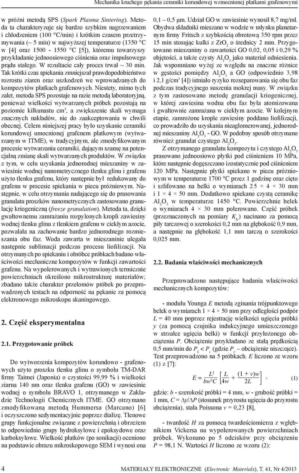 towarzyszy przykładanie jednoosiowego ciśnienia oraz impulsowego prądu stałego. W rezultacie cały proces trwał ~ 30 min.