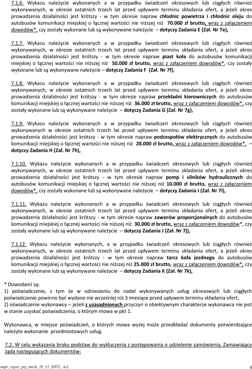 działalności jest krótszy - w tym okresie napraw chłodnic powietrza i chłodnic oleju do autobusów komunikacji miejskiej o łącznej wartości nie niższej niż 70.