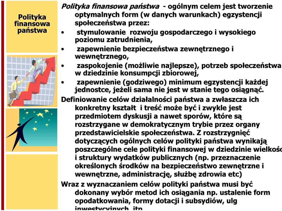 (godziwego) minimum egzystencji każdej jednostce, jeżeli sama nie jest w stanie tego osiągnąć.